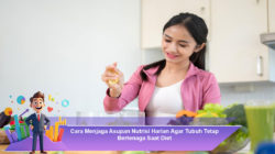 Cara Menjaga Asupan Nutrisi Harian Agar Tubuh Tetap Bertenaga Saat Diet