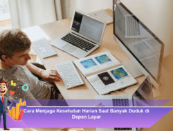 Cara Menjaga Kesehatan Harian Saat Banyak Duduk di Depan Layar