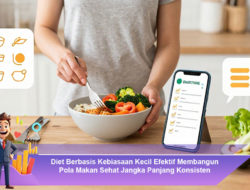 Diet Berbasis Kebiasaan Kecil Efektif Membangun Pola Makan Sehat Jangka Panjang Konsisten