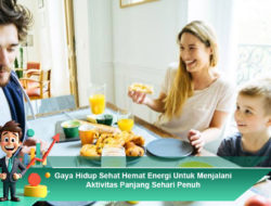 Gaya Hidup Sehat Hemat Energi Untuk Menjalani Aktivitas Panjang Sehari Penuh