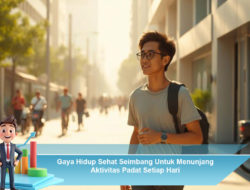 Gaya Hidup Sehat Seimbang Untuk Menunjang Aktivitas Padat Setiap Hari