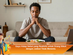 Gaya Hidup Sehat yang Realistis untuk Orang Sibuk dengan Jadwal Tidak Menentu Pengguna