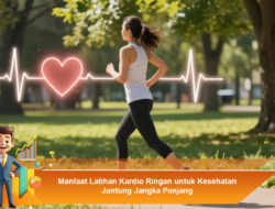Manfaat Latihan Kardio Ringan untuk Kesehatan Jantung Jangka Panjang