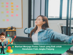 Manfaat Menjaga Postur Tubuh yang Baik untuk Kesehatan Fisik Jangka Panjang