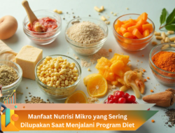 Manfaat Nutrisi Mikro yang Sering Dilupakan Saat Menjalani Program Diet