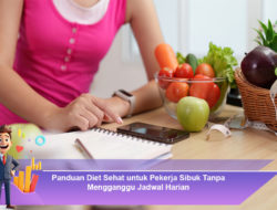 Panduan Diet Sehat untuk Pekerja Sibuk Tanpa Mengganggu Jadwal Harian