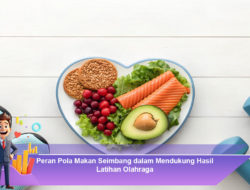Peran Pola Makan Seimbang dalam Mendukung Hasil Latihan Olahraga