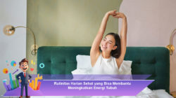 Rutinitas Harian Sehat yang Bisa Membantu Meningkatkan Energi Tubuh