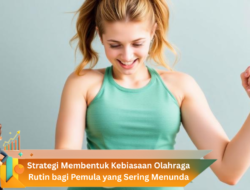 Strategi Membentuk Kebiasaan Olahraga Rutin bagi Pemula yang Sering Menunda