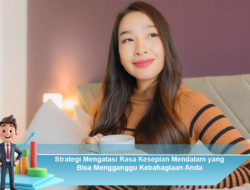 Strategi Mengatasi Rasa Kesepian Mendalam yang Bisa Mengganggu Kebahagiaan Anda