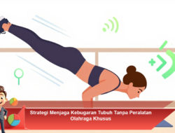 Strategi Menjaga Kebugaran Tubuh Tanpa Peralatan Olahraga Khusus