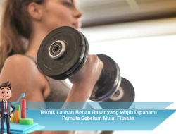 Teknik Latihan Beban Dasar yang Wajib Dipahami Pemula Sebelum Mulai Fitness