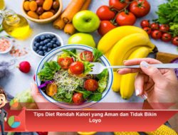 Tips Diet Rendah Kalori yang Aman dan Tidak Bikin Loyo