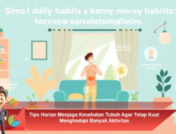 Tips Harian Menjaga Kesehatan Tubuh Agar Tetap Kuat Menghadapi Banyak Aktivitas