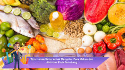 Tips Harian Sehat untuk Mengatur Pola Makan dan Aktivitas Fisik Seimbang