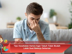 Tips Kesehatan Harian Agar Tubuh Tidak Mudah Lelah Saat Bekerja Seharian