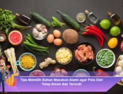 Tips Memilih Bahan Masakan Alami agar Pola Diet Tetap Aman dan Terarah