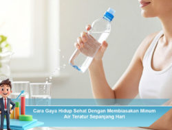 Cara Gaya Hidup Sehat Dengan Membiasakan Minum Air Teratur Sepanjang Hari