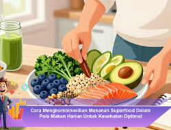 Cara Mengkombinasikan Makanan Superfood Dalam Pola Makan Harian Untuk Kesehatan Optimal