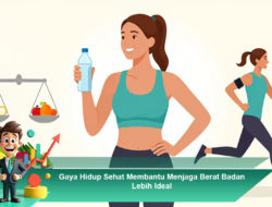 Gaya Hidup Sehat Membantu Menjaga Berat Badan Lebih Ideal