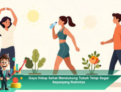 Gaya Hidup Sehat Mendukung Tubuh Tetap Segar Sepanjang Rutinitas