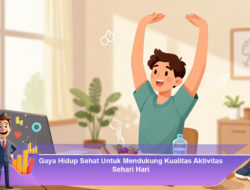 Gaya Hidup Sehat Untuk Mendukung Kualitas Aktivitas Sehari-hari