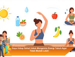 Gaya Hidup Sehat Untuk Mengelola Energi Tubuh Agar Tidak Mudah Lelah