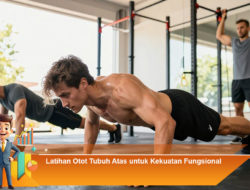 Latihan Otot Tubuh Atas untuk Kekuatan Fungsional