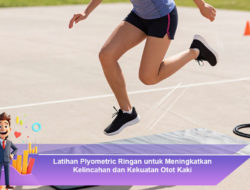 Latihan Plyometric Ringan untuk Meningkatkan Kelincahan dan Kekuatan Otot Kaki