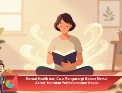 Mental Health dan Cara Mengurangi Beban Mental Akibat Tuntutan Perfeksionisme Sosial