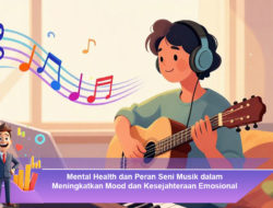 Mental Health dan Peran Seni Musik dalam Meningkatkan Mood dan Kesejahteraan Emosional