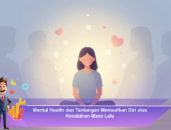 Mental Health dan Tantangan Memaafkan Diri atas Kesalahan Masa Lalu