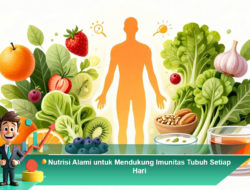 Nutrisi Alami untuk Mendukung Imunitas Tubuh Setiap Hari