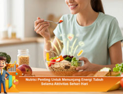 Nutrisi Penting Untuk Menunjang Energi Tubuh Selama Aktivitas Sehari-Hari