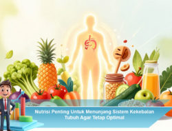 Nutrisi Penting Untuk Menunjang Sistem Kekebalan Tubuh Agar Tetap Optimal