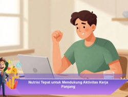 Nutrisi Tepat untuk Mendukung Aktivitas Kerja Panjang
