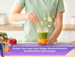 Strategi Gaya Hidup Sehat Dengan Membuat Minuman Smoothie Sehat Untuk Sarapan