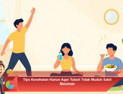 Tips Kesehatan Harian Agar Tubuh Tidak Mudah Sakit Musiman